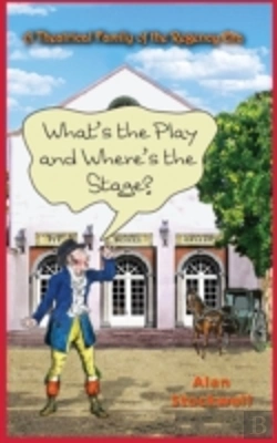 Bertrand.pt - What'S The Play And Where'S The Stage? A Theatrical Family Of The Regency Era
