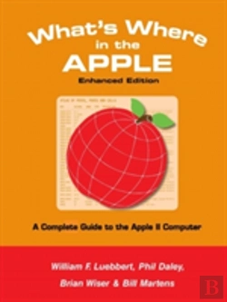 Bertrand.pt - What'S Where In The Apple - Enhanced Edition: A Complete Guide To The Apple Ii Computer