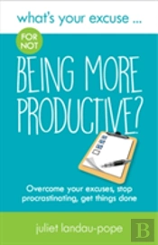 What'S Your Excuse For Not Being More Productive?