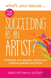 What'S Your Excuse For Not Succeeding As An Artist?