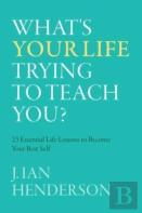 What'S Your Life Trying To Teach You?