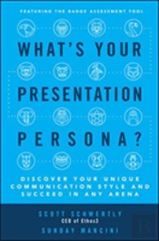 What'S Your Presentation Persona? Discover Your Unique Communication Style And Succeed In Any Arena