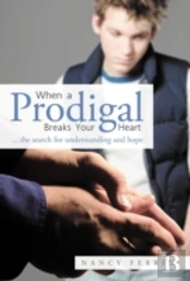 When A Prodigal Breaks Your Heart: ... T