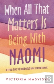 When All That Matters Is Being With Naom