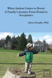 When Autism Comes To Roost: A Family'S Journey From Denial To Acceptance