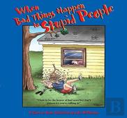 When Bad Things Happen To Stupid People