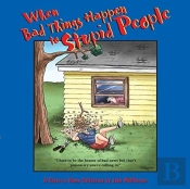 When Bad Things Happen To Stupid People