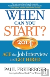 When Can You Start? Ace The Job Interview And Get Hired 2014