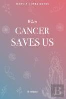 When Cancer Saves Us