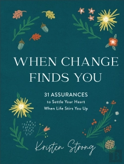 Bertrand.pt - When Change Finds You Â€“ 31 Assurances To Settle Your Heart When Life Stirs You Up