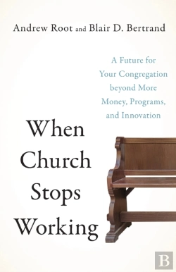 Bertrand.pt - When Church Stops Working Â€“ A Future For Your Congregation Beyond More Money, Programs, And Innovation
