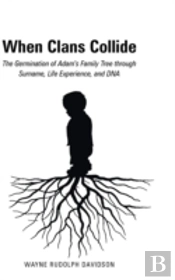 When Clans Collide: The Germination Of Adam'S Family Tree Through Surname, Life Experience, And Dna