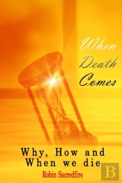 When Death Comes: Why, How And When We D