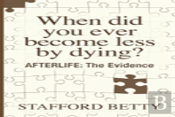 When Did You Ever Become Less By Dying? Afterlife