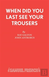 When Did You Last See Your Trousers?