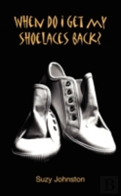 When Do I Get My Shoelaces Back?.....A D