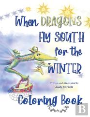 When Dragons Fly South For The Winter Coloring Book