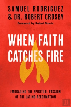 Bertrand.pt - When Faith Catches Fire: Embracing The Spiritual Passion Of The Latino Reformation