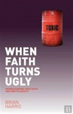 Bertrand.pt - When Faith Turns Ugly: Understanding Toxic Faith And How To Avoid It