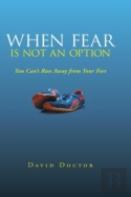 When Fear Is Not An Option