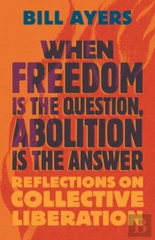 When Freedom Is The Question, Abolition Is The Answer