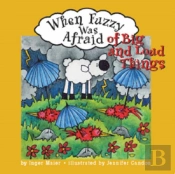 When Fuzzy Was Afraid Of Big And Loud Things