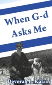 When G-D Asks Me.  When God Asks Me.: A Jewish Woman'S Spiritual And Physical Journey To The Holy Land To Use K-9 Working Dogs To Guard Jews In The Sh