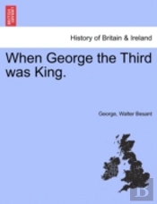 When George The Third Was King.
