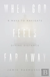 When God Feels Far Away Â€“ Eight Ways To Navigate Divine Distance