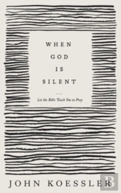 When God Is Silent Â€“ Let The Bible Teach You To Pray