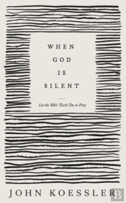 Bertrand.pt - When God Is Silent Â€“ Let The Bible Teach You To Pray