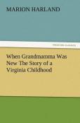 When Grandmamma Was New The Story Of A Virginia Childhood