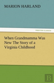 When Grandmamma Was New The Story Of A Virginia Childhood