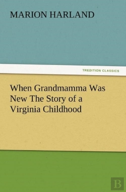 Bertrand.pt - When Grandmamma Was New The Story Of A Virginia Childhood