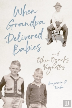 Bertrand.pt - When Grandpa Delivered Babies And Other Ozarks Vignettes