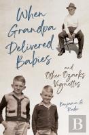 When Grandpa Delivered Babies And Other Ozarks Vignettes