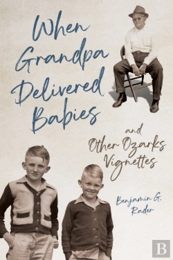 Bertrand.pt - When Grandpa Delivered Babies And Other Ozarks Vignettes
