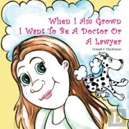When I Am Grown I Want To Be A Doctor Or A Lawyer