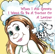 When I Am Grown I Want To Be A Doctor Or A Lawyer