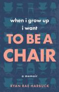 When I Grow Up I Want To Be A Chair
