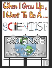 When I Grow Up I Want To Be A Scientist
