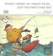When I Grow Up I Want To Be... Just You Wait And See! 