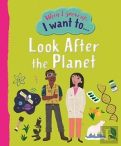 When I Grow Up I Want To Look After The Planet