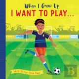 When I Grow Up: I Want To Play . . .