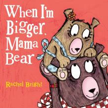When I'M Bigger, Mama Bear