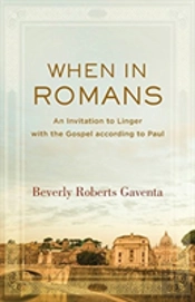 When In Romans Â€“ An Invitation To Linger With The Gospel According To Paul