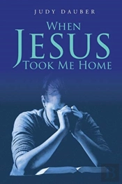 When Jesus Took Me Home