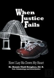 When Justice Fails - Now I Lay Me Down My Heart
