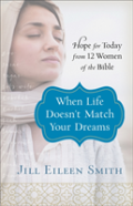 When Life Doesn`T Match Your Dreams Â€“ Hope For Today From 12 Women Of The Bible
