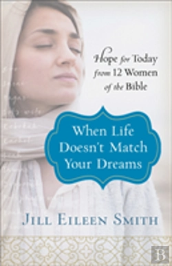 Bertrand.pt - When Life Doesn`T Match Your Dreams Â€“ Hope For Today From 12 Women Of The Bible